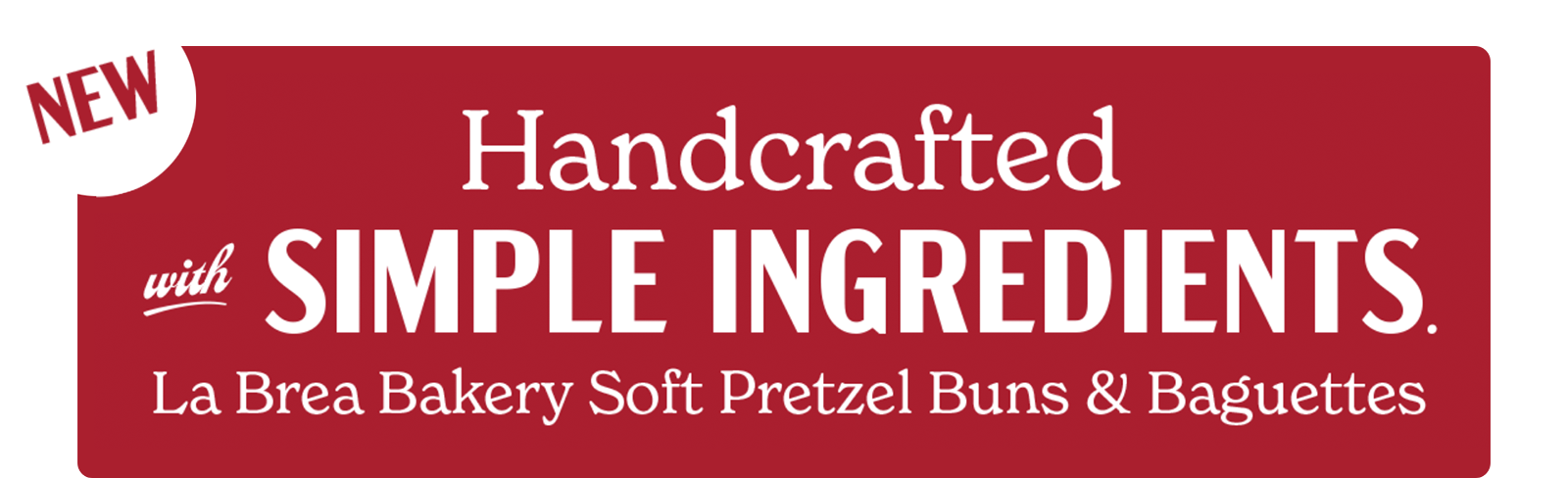 New! Handcrafted with Simple Ingredients. La Brea Bakery Soft Pretzel Buns and Baguettes